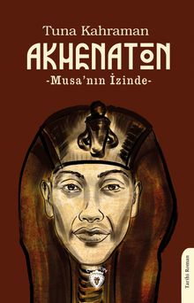Akhenaton  Musa'nın İzinde - Tuna Kahraman