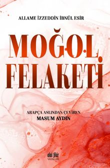 Moğol Felaketi - Allame İzzeddin İbnül Esir PDF İndir