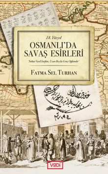 18. Yüzyıl Osmanlı'da Savaş Esirleri - Fatma Sel Turhan PDF İndir