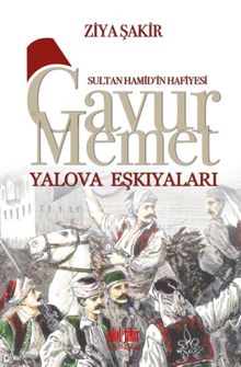 Sultan Hamid'in Hafiyesi Gavur Memet Yalova Eşkıyaları - Ziya Şakir PDF İndir