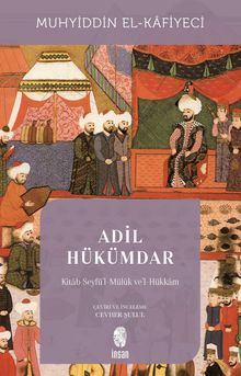 Adil Hükümdar  Kitab Seyfü'l-Mülûk ve'l-Hükkam - Muhyiddîn el-Kâfiyeci PDF İndir