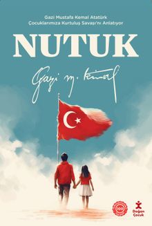 Nutuk  Gazi Mustafa Kemal Atatürk Çocuklarımıza Kurtuluş Savaşı'nı Anlatıyor - DOĞAN ÇOCUK