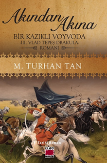 Akından Akına  Bir Kazıklı Voyvoda -III. Vlad Tepeş Drakula- Romanı - M. Turhan Tan PDF İndir