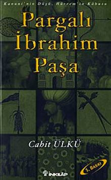Pargalı İbrahim Paşa / Kanuni'nin Düşü, Hürrem'in Kabusu - Cahit Ülkü PDF İndir