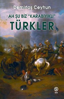 Ah Şu Biz Karabıyıklı Türkler - Demirtaş Ceyhun PDF İndir