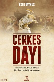 Çerkes Dayı  Avusturya'da Heykeli Dikilen Bir Yeniçerinin Sıradışı Hayatı - Eser Baykuş