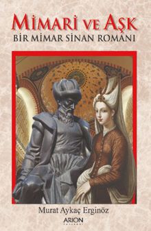 Mimari Ve Aşk  Bir Mimar Sinan Romanı - Murat Aykaç Erginöz PDF İndir