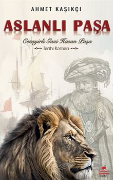 Aslanlı Paşa / Cezayirli Gazi Hasan Paşa - Ahmet Kaşıkçı PDF İndir