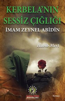Kerbela'nın Sessiz Çığlığı İmam Zeynel Abidin - Habib Mert