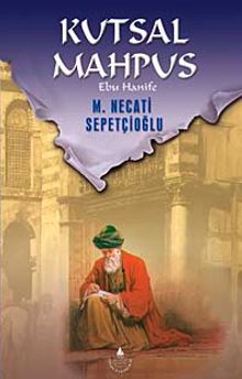 Kutsal Mahpus-Ebu Hanife / Kültür Dizisi 1 - Mustafa Necati Sepetçioğlu PDF İndir
