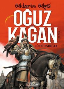 Göktanrı'nın Gölgesi Oğuz Kağan - Lütfi Parlak PDF İndir