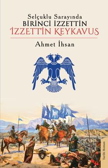 Selçuklu Sarayında Birinci İzzettin İzzettin Keykavus - Ahmed İhsan PDF İndir