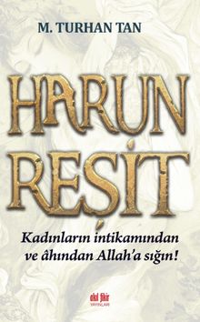 Harun Reşit  Kadınların İntikamından ve Ahından Allah'a Sığın! - M. Turhan Tan PDF İndir