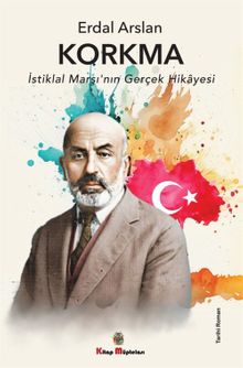 Korkma  İstiklal Marşı'nın Gerçek Hikayesi - Erdal Arslan