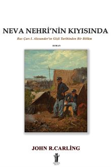 Neva Nehri'nin Kıyısında  Rus Çarı I. Alexander'ın Gizli Tarihinden Bir Bölüm - John R. Carling PDF İndir