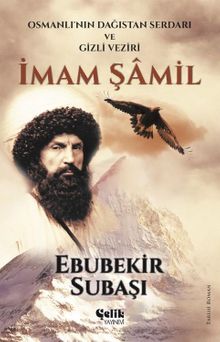İmam Şamil  Osmanlı'nın Dağıstan Serdarı Ve Gizli Veziri - Ebubekir Subaşı PDF İndir
