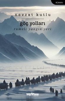 Göç Yolları  Rumeli Yangın Yeri - Nevzat Kutlu PDF İndir