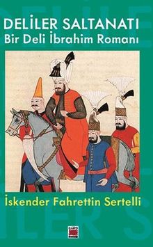 Deliler Saltanatı  Bir Deli İbrahim Romanı - İskender Fahrettin Sertelli PDF İndir
