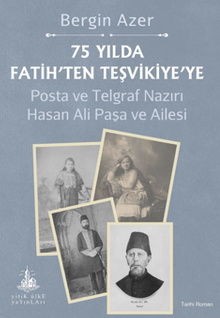 75 Yılda Fatih'ten Teşvikiye'ye / Posta ve Telgraf Nazırı Hasan Ali Paşa ve Ailesi - Bergin Azer PDF İndir