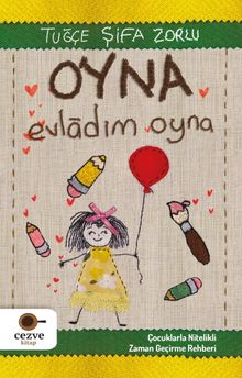 Oyna Evladım Oyna  Çocuklarla Nitelikli Zaman Geçirme Rehberi - Tuğçe Şifa Zorlu PDF İndir