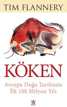 Köken / Avrupa Doğa Tarihinin İlk 100 Milyon Yılı - Tim Flannery PDF İndir