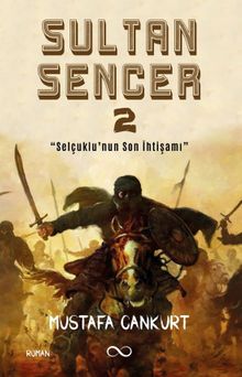 Sultan Sencer 2  Selçuklu'nun Son İhtişamı - Mustafa Cankurt PDF İndir