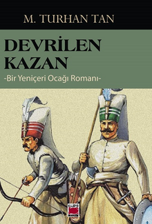Devrilen Kazan - Bir Yeniçeri Ocağı Romanı - M. Turhan Tan PDF İndir