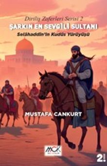 Şarkın En Sevgili Sultanı Selahaddin'in Kudüs Yürüyüşü / Diriliş Zaferleri Serisi 2 PDF İndir