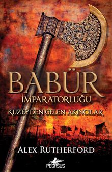 Babür İmparatorluğu: Kuzeyden Gelen Akıncılar - Alex Rutherford PDF İndir