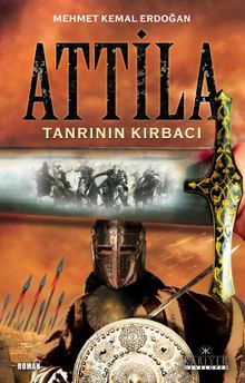 Tanrı'nın Kırbacı Attila - Mehmet Kemal Erdoğan