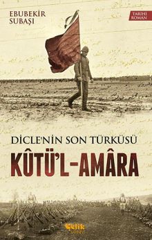 Diclenin Son Türküsü Kutü'l-Amara - Ebubekir Subaşı PDF İndir