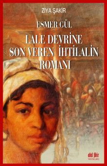 Esmer Gül  Lale Devrine Son Veren İhtilalin Romanı - Ziya Şakir PDF İndir