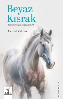 Beyaz Kısrak  Tarihin Akışını Değiştiren At - Cemal Yılmaz