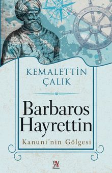 Barbaros Hayrettin Kanuni'nin Gölgesi - Kemalettin Çalık PDF İndir