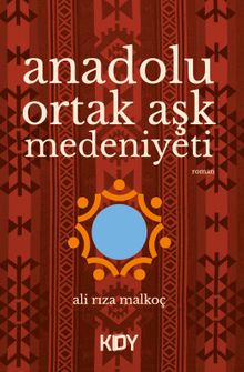 Anadolu Ortak Aşk Medeniyeti - Ali Rıza Malkoç PDF İndir