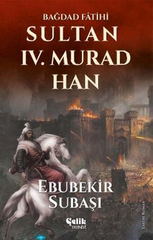 Bağdat Fatihi Sultan IV. Murad Han - Ebubekir Subaşı PDF İndir