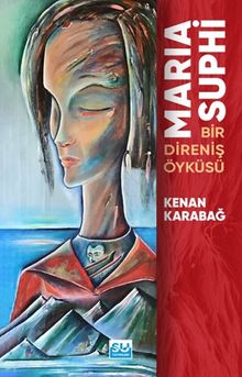 Maria Suphi Bir Direniş Öyküsü - Kenan Karabağ