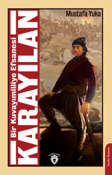 Bir Kuvayımilliye Efsanesi Karayılan - Mustafa Yuka PDF İndir