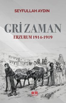 Gri Zaman Erzurum 1914-1919 - Seyfullah Aydın PDF İndir