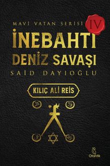 İnebahtı Deniz Savaşı - Kılıç Ali Reis / Mavi Vatan Serisi 4 - Said Dayıoğlu PDF İndir