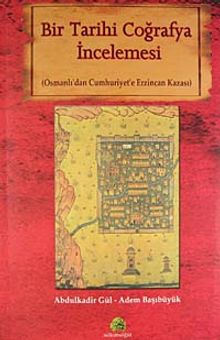 Bir Tarihi Coğrafya İncelemesi - Abdulkadir Gül