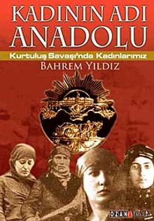 Kadının Adı Anadolu  Kurtuluş Savaşı'nda Kadınlarımız - Bahrem Yıldız PDF İndir
