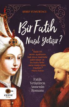 Bir Fatih Nasıl Yetişir ?  Fatih Yetiştiren Annenin Romanı - Şeref Yumurtacı