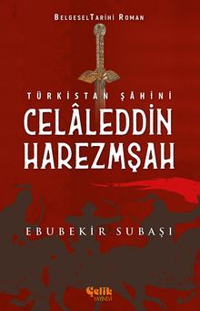 Türkistan Şahini Celaleddin Harezmşah - Ebubekir Subaşı