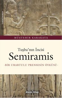 Tuşba'nın İncisi Semiramis  Bir Urartulu Prensesin Öyküsü - Müştehir Karakaya PDF İndir