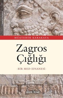 Zagros Çığlığı  Bir Med Efsanesi - Müştehir Karakaya PDF İndir
