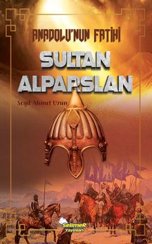 Anadolu'nun Fatihi Sultan Alparslan - Seyit Ahmet Uzun PDF İndir