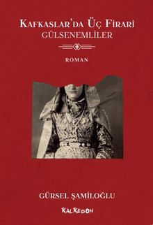 Kafkaslar'da Üç Firari  Gülsenemliler - Gürsel Şamiloğlu PDF İndir