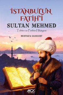 İstanbul'un Fatihi Sultan Mehmed  Tahtın ve Fethin Hikayesi - Mustafa Cankurt PDF İndir