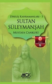 Sultan Süleymanşah / Diriliş Kahramanları 5 - Mustafa Cankurt PDF İndir